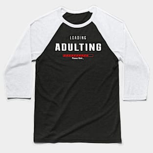 ADULTING LOADING Baseball T-Shirt